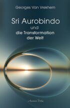 Sri Aurobindo und die Transformation der Welt