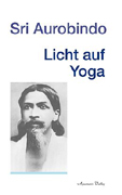 Licht auf Yoga – Sri Aurobindo